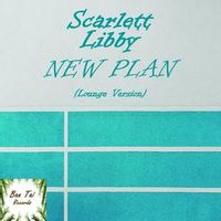 SCARLETT LIBBY — New Plan (Lounge Mix)