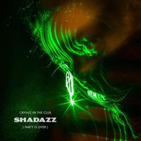 Shadazz — Crying In The Club (Party Is Over)