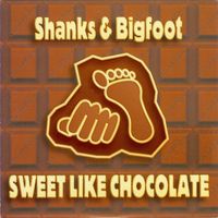 Shanks & Bigfoot — Sweet Like Chocolate