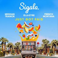 Sigala, Ella Eyre, Meghan Trainor — Just Got Paid (feat. French Montana)