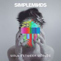 Simple Minds — Walk Between Worlds