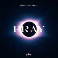 SOUL CENTRAL — Pray