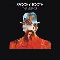 Spooky Tooth — The Mirror