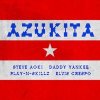Steve Aoki, Daddy Yankee, Play N Skillz & Elvis Crespo — Azukita