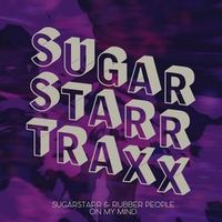 Sugarstarr — On My Mind (Rubber People Mix)
