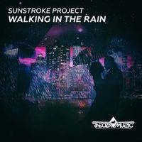 Sunstroke Project — Walking In The Rain