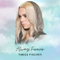 Thess Fischer — Always Forever