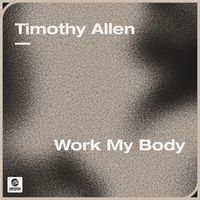 Timothy Allen — Work My Body