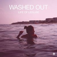 Washed Out — Feel It All Around