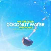 WE ARE GOLD FEAT TOMI SAARIO — COCONUT WATER