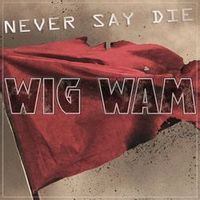 Wig Wam — Never Say Die