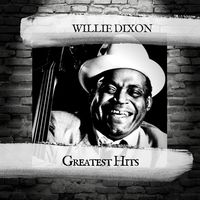 Willie Dixon — I Love The Life I Live